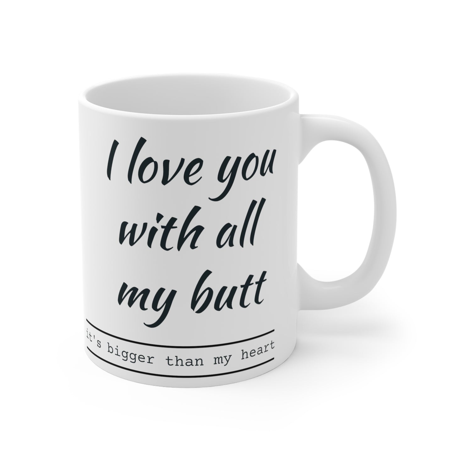 I love you with all my butt 11oz Mug