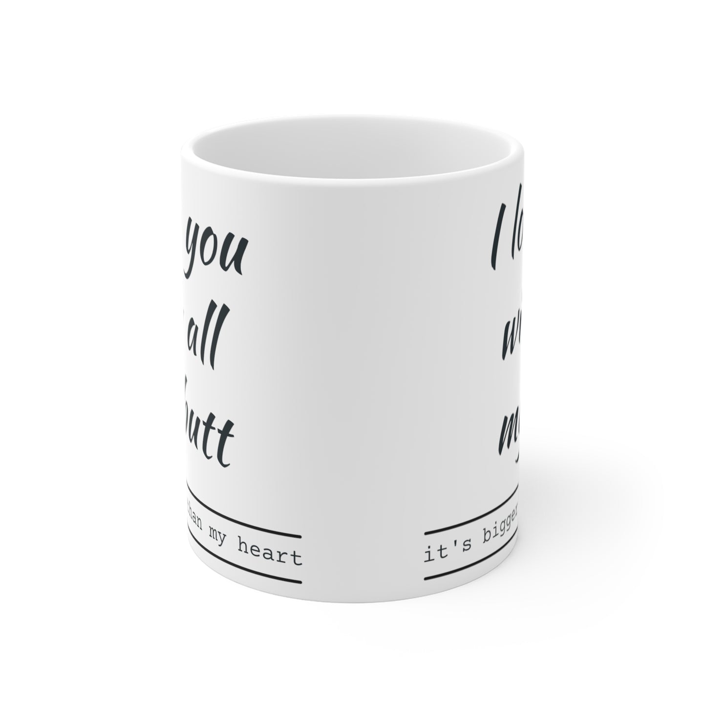 I love you with all my butt 11oz Mug