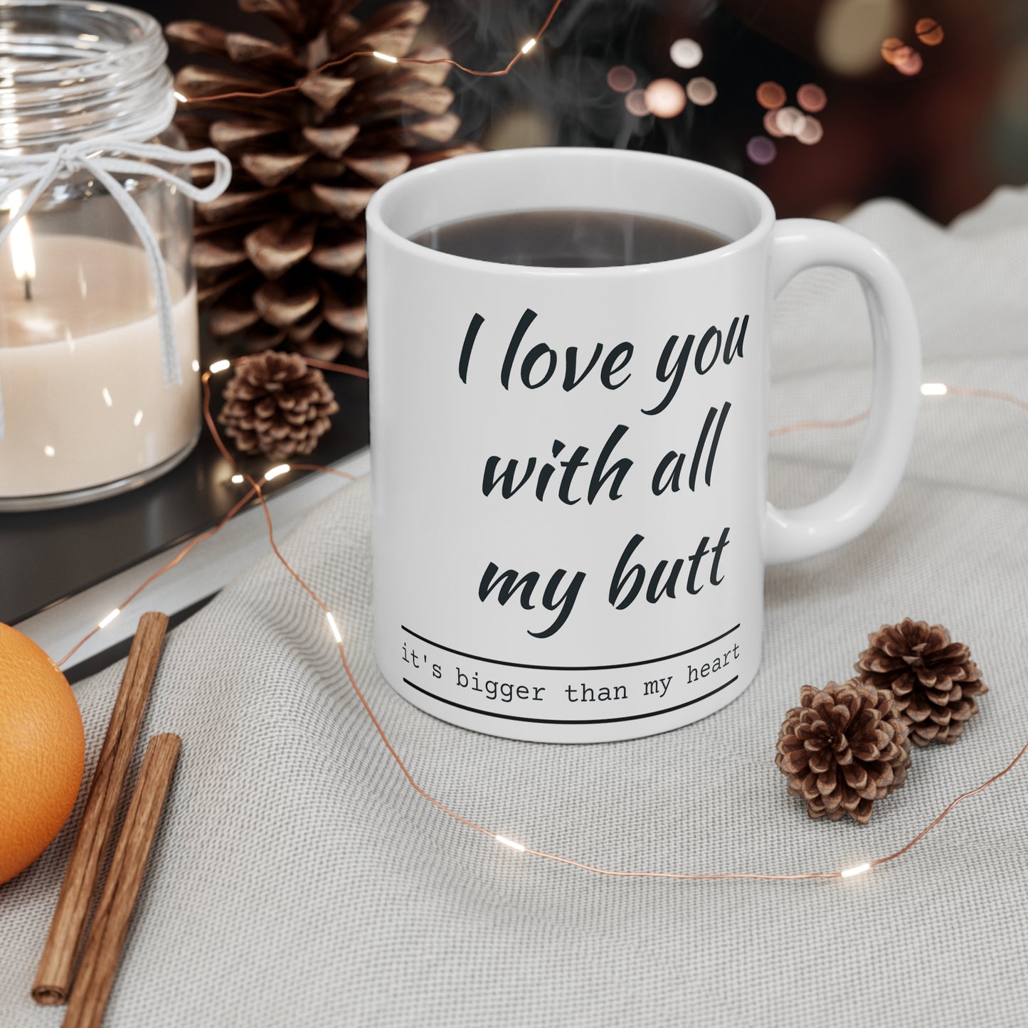 I love you with all my butt 11oz Mug